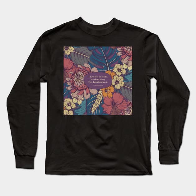 I have lost my smile,  but don't worry. The dandelion has it. - Thich Nhat Hanh Long Sleeve T-Shirt by StudioCitrine